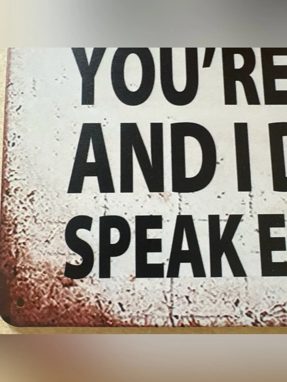 Red and White Humorous metal Sign, holes to mount
